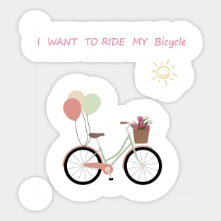 I want to ride my bicycle Sticker